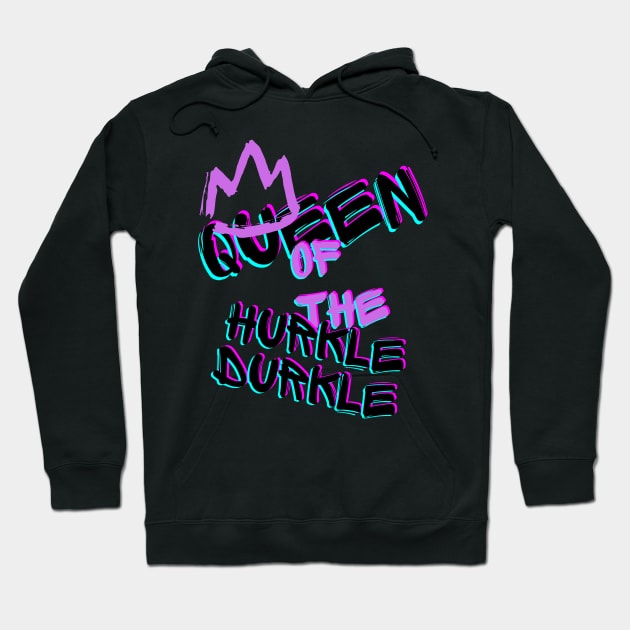 Queen of the Hurkle Durkle Hoodie by merchbykaez